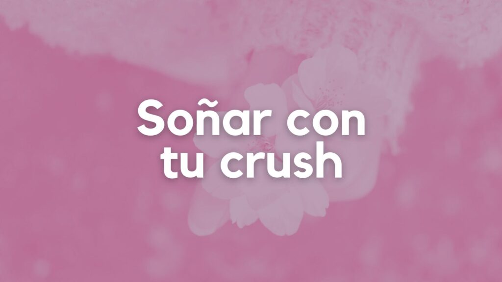 Soñar con tu crush
