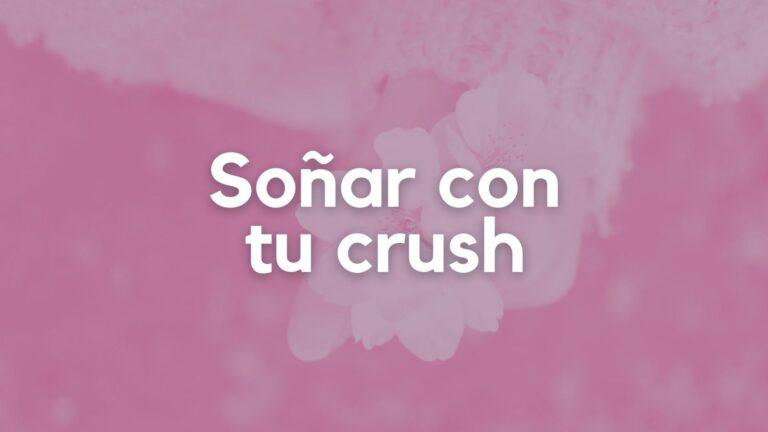 Soñar con tu crush