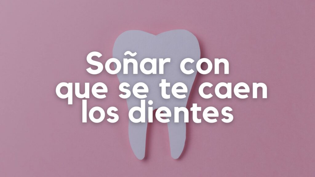 Soñar con que se te caen los dientes Soñar con que se te caen los dientes